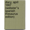 Diary, April 1667 (Webster''s Spanish Thesaurus Edition) by Inc. Icon Group International