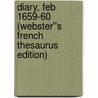 Diary, Feb 1659-60 (Webster''s French Thesaurus Edition) door Inc. Icon Group International