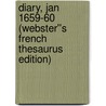 Diary, Jan 1659-60 (Webster''s French Thesaurus Edition) by Inc. Icon Group International