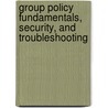 Group Policy Fundamentals, Security, and Troubleshooting door Jeremy A. Moskowitz