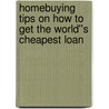 Homebuying Tips on How to Get the World''s Cheapest Loan door Carolyn Warren