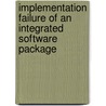 Implementation Failure of an Integrated Software Package door Suprateek Sarker