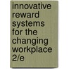 Innovative Reward Systems for the Changing Workplace 2/e door Thomas B. Wilson