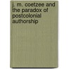 J. M. Coetzee and the Paradox of Postcolonial Authorship door Jane Poyner