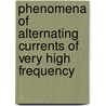 Phenomena Of Alternating Currents Of Very High Frequency door Tesla Nikola