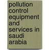 Pollution Control Equipment and Services in Saudi Arabia door Inc. Icon Group International