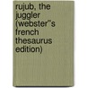 Rujub, the Juggler (Webster''s French Thesaurus Edition) by Inc. Icon Group International