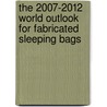 The 2007-2012 World Outlook for Fabricated Sleeping Bags by Inc. Icon Group International