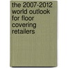 The 2007-2012 World Outlook for Floor Covering Retailers by Inc. Icon Group International