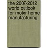 The 2007-2012 World Outlook for Motor Home Manufacturing door Inc. Icon Group International
