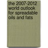 The 2007-2012 World Outlook for Spreadable Oils and Fats by Inc. Icon Group International