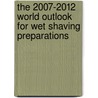 The 2007-2012 World Outlook for Wet Shaving Preparations door Inc. Icon Group International