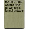 The 2007-2012 World Outlook for Women''s Formal Knitwear by Inc. Icon Group International