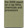 The 2009 Report on X-Ray Films, Chemicals and Processors door Inc. Icon Group International