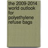 The 2009-2014 World Outlook for Polyethylene Refuse Bags door Inc. Icon Group International