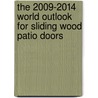 The 2009-2014 World Outlook for Sliding Wood Patio Doors by Inc. Icon Group International