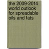 The 2009-2014 World Outlook for Spreadable Oils and Fats by Inc. Icon Group International