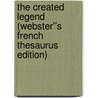 The Created Legend (Webster''s French Thesaurus Edition) door Inc. Icon Group International