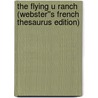 The Flying U Ranch (Webster''s French Thesaurus Edition) door Inc. Icon Group International
