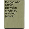 The God Who Comes, Dionysian Mysteries Revisited (ebook) door Rosemarie Taylor-Perry