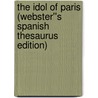 The Idol of Paris (Webster''s Spanish Thesaurus Edition) door Inc. Icon Group International