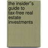 The Insider''s Guide to Tax-Free Real Estate Investments by Dolf De Roos