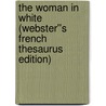 The Woman in White (Webster''s French Thesaurus Edition) by Inc. Icon Group International