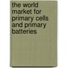 The World Market for Primary Cells and Primary Batteries by Inc. Icon Group International