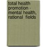 Total Health Promotion - Mental Health, Rational  Fields