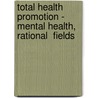 Total Health Promotion - Mental Health, Rational  Fields door Dr David Seedhouse