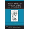 Transforming the Internal World and Attachment, Volume I door Geoff Goodman