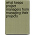 What Keeps Project Managers from Managing Their Projects