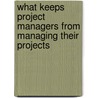 What Keeps Project Managers from Managing Their Projects door Michael B. Bender