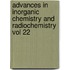 Advances In Inorganic Chemistry And Radiochemistry Vol 22