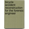 Bicycle Accident Reconstruction for the Forensic Engineer door Janet Green