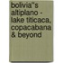 Bolivia''s Altiplano - Lake Titicaca, Copacabana & Beyond