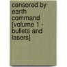 Censored by Earth Command [Volume 1 - Bullets and Lasers] by David L. Kuzminski