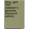 Diary, April 1667 (Webster''s Japanese Thesaurus Edition) by Inc. Icon Group International