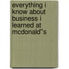 Everything I Know About Business I Learned at McDonald''s door Paul Facella