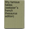 Fifty Famous Fables (Webster''s French Thesaurus Edition) door Inc. Icon Group International
