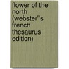 Flower of the North (Webster''s French Thesaurus Edition) door Inc. Icon Group International