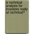 Is Technical Analysis for Investors Really All Technical?
