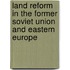 Land Reform in the Former Soviet Union and Eastern Europe