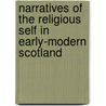 Narratives of the Religious Self in Early-Modern Scotland by David George Mullan