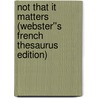 Not that it Matters (Webster''s French Thesaurus Edition) by Inc. Icon Group International