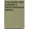 Over Prairie Trails (Webster''s French Thesaurus Edition) by Inc. Icon Group International