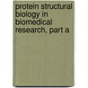 Protein Structural Biology in Biomedical Research, Part A by Christopher Woodward