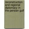 Reconstruction and Regional Diplomacy in the Persian Gulf by H. Amirahmadi