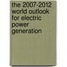 The 2007-2012 World Outlook for Electric Power Generation by Inc. Icon Group International