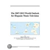 The 2007-2012 World Outlook for Hispanic Music Television by Inc. Icon Group International